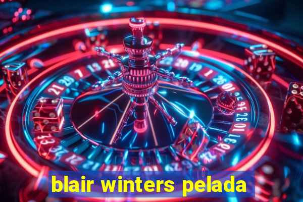 blair winters pelada